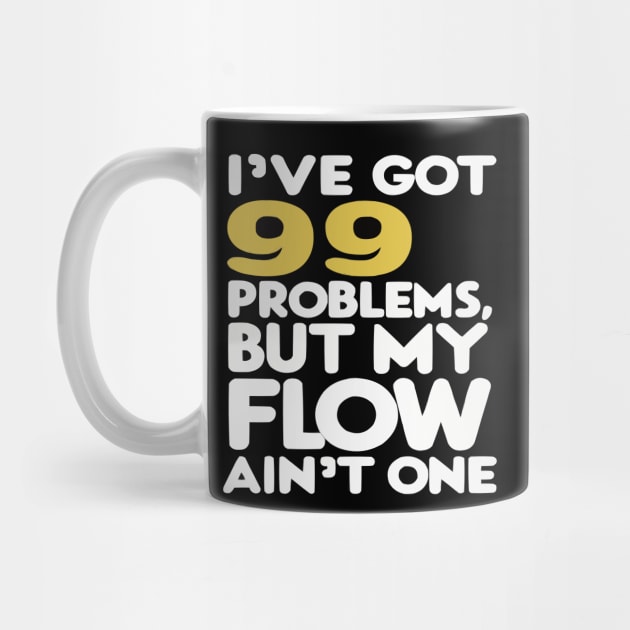 I've got 99 problems, but my flow ain't one Funny Hip-Hop shirt by ARTA-ARTS-DESIGNS